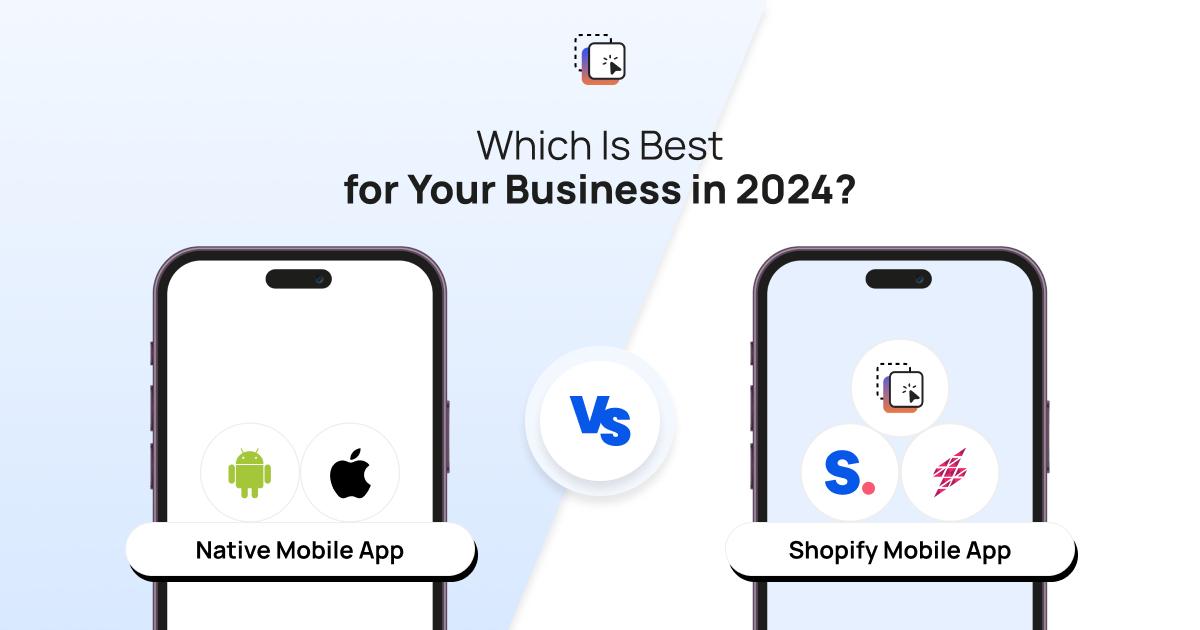 Comparison between native mobile app and Shopify mobile app for business growth in 2024